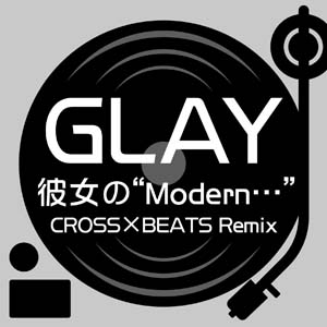  No.009Υͥ / CROSSBEATSפGLAYΡΡModernġ CROSSBEATS Remixפ922о졣everKrackפʤɤ